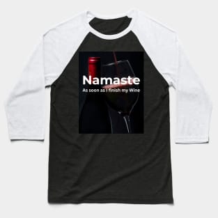 Namaste As soon as I finish my (Red) Wine Baseball T-Shirt